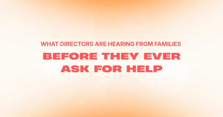 What Directors Are Hearing From Families Before They Ever Ask for Help